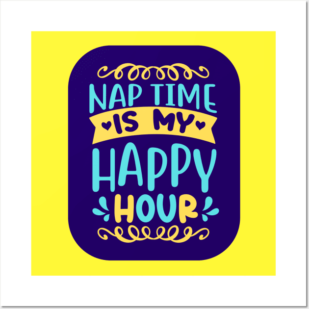 Nap Time Is My Happy Hour Wall Art by KidsKingdom